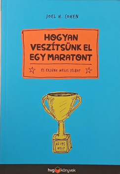 Joel H. Cohen - Hogyan vesztsnk el egy maratont