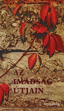 Unger Zsuzsa (Összeáll.) - Az imádság útjain