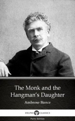 Ambrose Bierce - The Monk and the Hangman's Daughter by Ambrose Bierce (Illustrated)