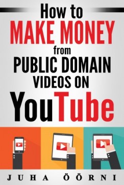 Juha rni - How to Make Money from Public Domain Videos on YouTube
