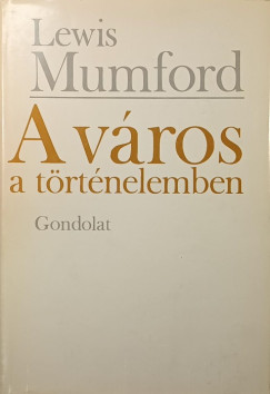 Lewis Mumford - A v�ros a t�rt�nelemben