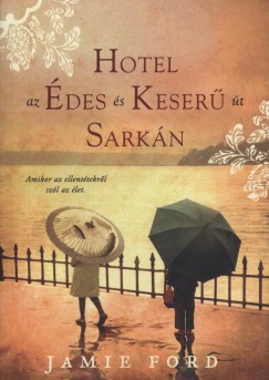 Jamie Ford - Hotel az Édes és Keserű út Sarkán