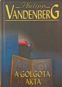 Philipp Vandenberg - A Golgota-akta