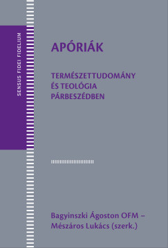 Bagyinszki goston   (Szerk.) - Mszros Lukcs   (Szerk.) - Aprik. Termszettudomny s teolgia prbeszdben