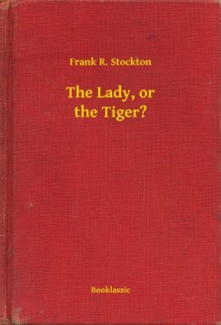 Frank R. Stockton - The Lady, or the Tiger?