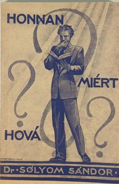 S�lyom S�ndor - Honnan? Mi�rt? Hov�? - dedik�lt