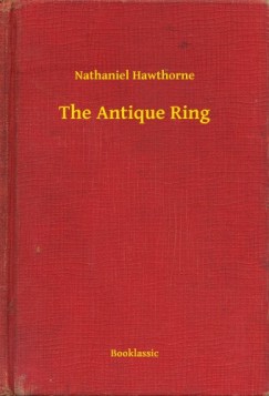 Nathaniel Hawthorne - The Antique Ring