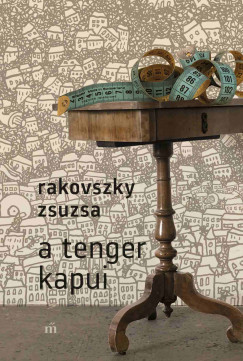 Rakovszky Zsuzsa - A tenger kapui