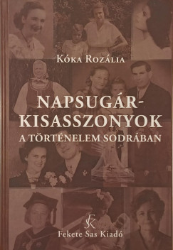 K�ka Roz�lia - Napsug�rkisasszonyok a t�rt�nelem sodr�ban - (dedik�lt)