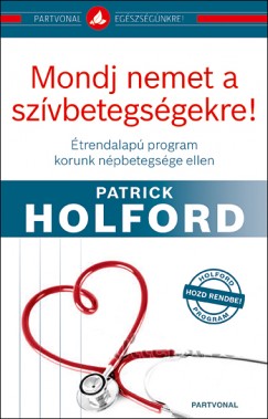 Patrick Holford - Mondj nemet a szvbetegsgekre!