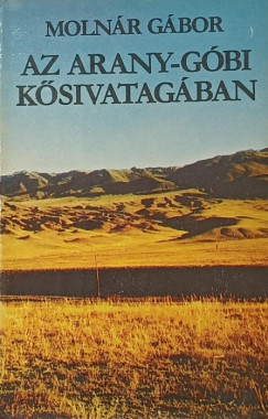 Molnár Gábor - Az Arany-Góbi kősivatagában