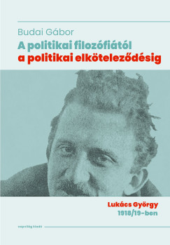Budai Gábor - A politikai filozófiától a politikai elköteleződésig