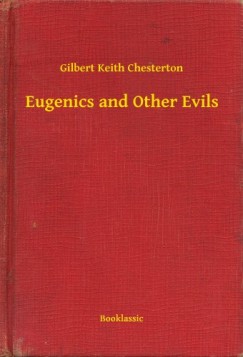 G. K. Chesterton - Eugenics and Other Evils