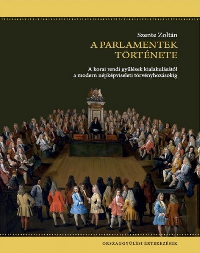 Szente Zoltán - A parlamentek története