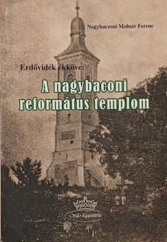 Nagybaczoni Molnr Ferenc - Erdvidk kkve: a nagybaconi reformtus templom