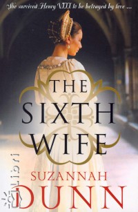Suzannah Dunn - The Sixth Wife