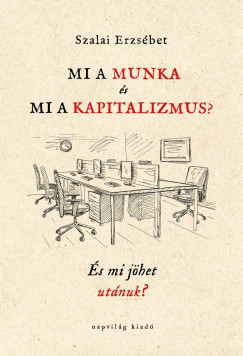 Szalai Erzsbet - Mi a munka s mi a kapitalizmus?