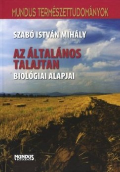 Szab Istvn Mihly - Az ltalnos talajtan biolgiai alapjai