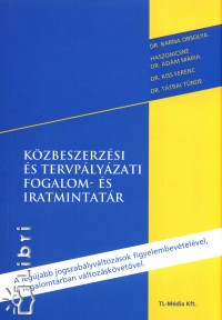 Dr. Barna Orsolya - Dr. Haszonicsn dm Mria - Dr. Kiss Ferenc - Dr. Ttrai Tnde - Kzbeszerzsi s tervplyzati fogalom- s iratmintatr