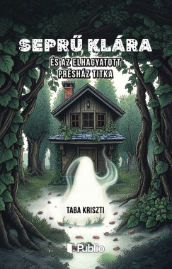 Taba Kriszti - Seprű Klára és az elhagyatott présház titka