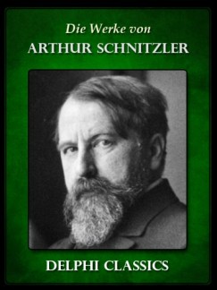 Arthur Schnitzler - Die Werke von Arthur Schnitzler (Illustrierte)
