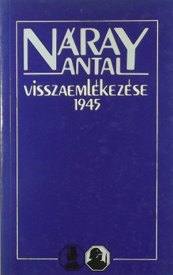 Nray Antal - Dr. Szakly Sndor   (sszell.) - Nray Antal visszaemlkezse 1945