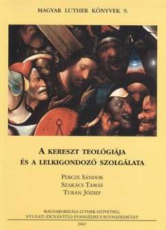 Percze Sndor - Szakcs Tams - Tubn Jzsef - A kereszt teolgija s a lelkigondoz szolglata