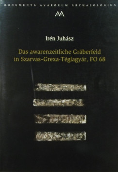 Juhsz Irn - Das awarenzeitliche Grberfeld in Szavras-Grexa-Tglagyr, FO 68