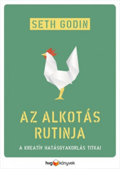 Seth Godin - Az alkots rutinja - A kreatv hatsgyakorls titkai