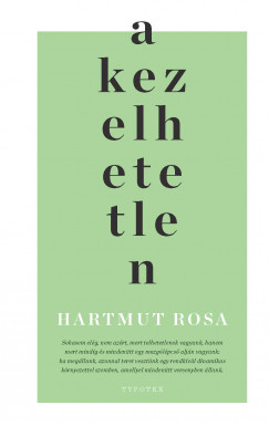 Hartmut Rosa - A kezelhetetlen