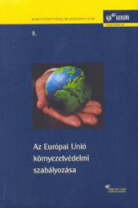 Bndi Gyula   (Szerk.) - Az Eurpai Uni krnyezetvdelmi szablyozsa
