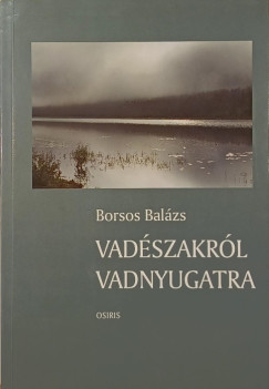 Borsos Bal�zs - Vad�szakr�l vadnyugatra