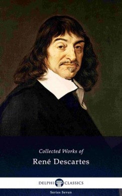 Ren� Descartes - Delphi Collected Works of Ren� Descartes (Illustrated)