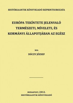 Dczy Jzsef - Eurpa tekntete jelenval termszeti, mveleti, s kormnyi llapotjban az egsz munkhoz Eurpa fldkpe jrul magyar nyelven - 8. ktet