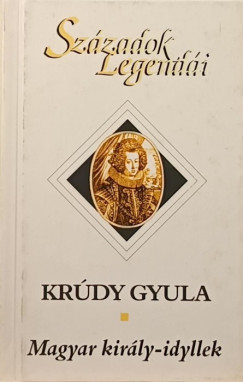 Krdy Gyula - Magyar kirly-idyllek