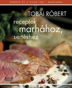 Tobai Rbert - Receptek marhhoz, sertshez