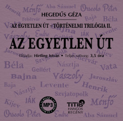 Hegeds Gza - Hirtling Istvn - Az egyetlen t - Trtnelmi trilgia II. regny - Hangosknyv