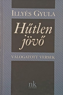 Illyés Gyula - Hűtlen jövő