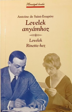 Antoine De Saint-Exupéry - Levelek anyámhoz - Levelek Rinette-hez