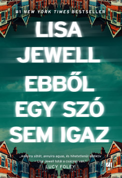 Lisa Jewell - Ebbl egy sz sem igaz