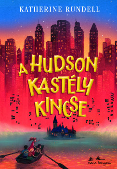 Katherine Rundell - A Hudson kastly kincse