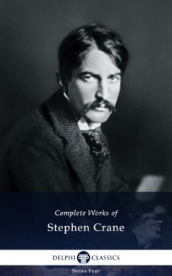 Stephen Crane - Delphi Complete Works of Stephen Crane (Illustrated)