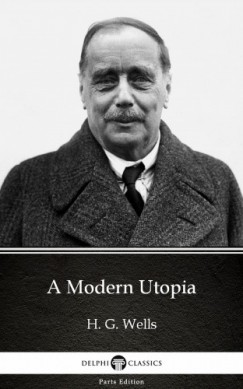 H. G. Wells - A Modern Utopia by H. G. Wells (Illustrated)