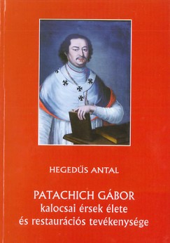 Heged�s Antal - Patachich G�bor kalocsai �rsek �lete �s restaur�ci�s tev�kenys�ge