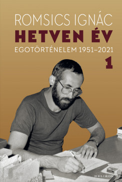 Romsics Ignc - Hetven v - Egotrtnelem 1951-2021 - 1. ktet
