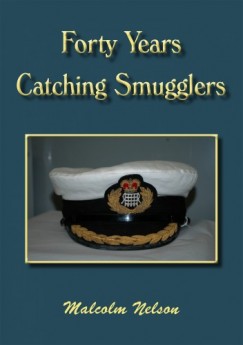 Malcolm G Nelson - Forty Years Catching Smugglers