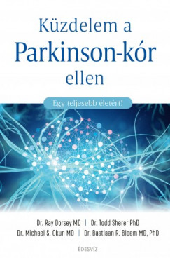 Bastiaan R. B Ray Dorsey Md , Todd Sherer Phd Michael S. Okun Md - Kzdelem a Parkinson-kr ellen - Egy teljesebb letrt!