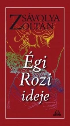 Zsávolya Zoltán - Égi Rozi ideje