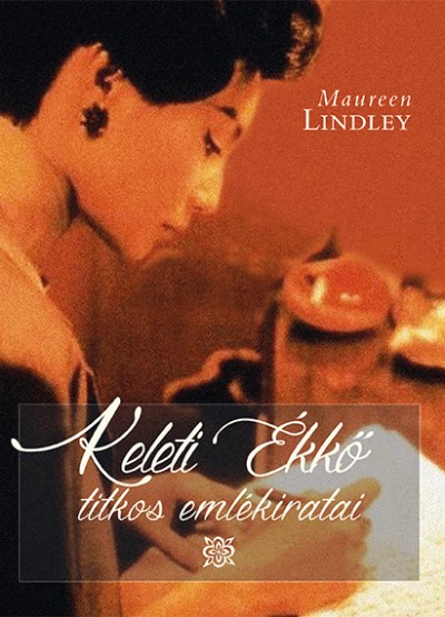 Maureen Lindley - Keleti Ékkő titkos emlékiratai
