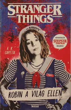 A. R. Capetta - Stranger Things - Robin a vil�g ellen